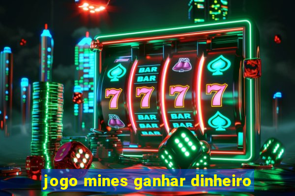 jogo mines ganhar dinheiro